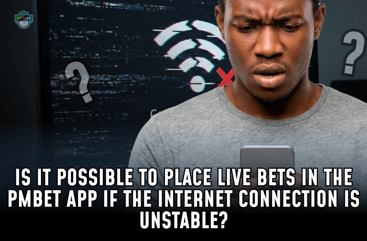 Is It Possible to Place Live Bets in the PMBet App If the Internet Connection is Unstable?